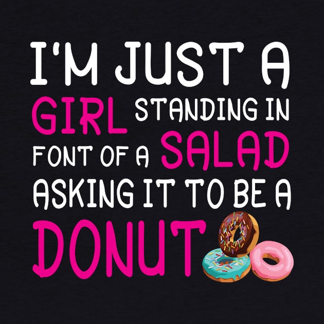 I'm Just A Girl Standing In Font Of A Salad Asking It To Be A Donut Happy Summer July 4th Day by Cowan79